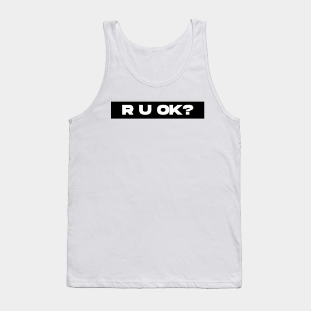 r u ok? Tank Top by Tees by broke